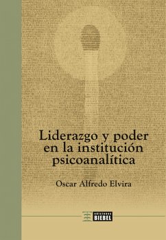 Liderazgo y poder en la institución psicoanalítica (eBook, PDF) - Elvira, Oscar Alfredo