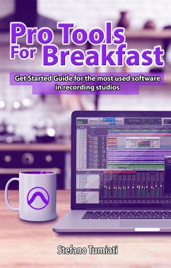 Pro Tools For Breakfast: Get Started Guide For The Most Used Software In Recording Studios (Stefano Tumiati, #2) (eBook, ePUB) - Tumiati, Stefano