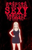 Seduced by the Super Sexy Vampire Futanari (Futanari Monster Girls) (eBook, ePUB)