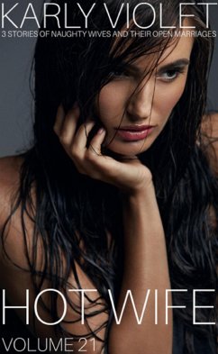 Cover Hotwife: 3 Stories Of Naughty Wives And Their Open Marriages - Volume 21 (eBook, ePUB)