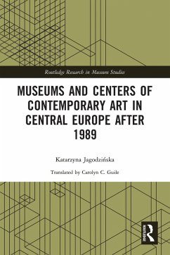 Museums and Centers of Contemporary Art in Central Europe after 1989 - Jagodzi¿ska, Katarzyna