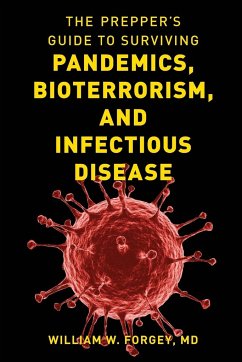 The Prepper's Guide to Surviving Pandemics, Bioterrorism, and Infectious Disease - Forgey, William W., MD