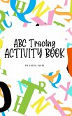 ABC Letter Tracing Activity Book for Children (6x9 Hardcover Puzzle Book / Activity Book)
