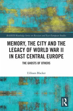 Memory, the City and the Legacy of World War II in East Central Europe - Blacker, Uilleam