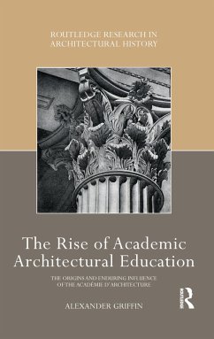 The Rise of Academic Architectural Education - Griffin, Alexander