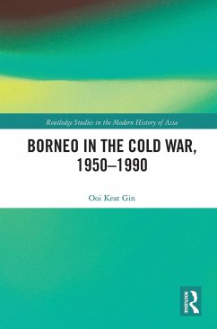 Borneo in the Cold War, 1950-1990 - Ooi, Keat Gin
