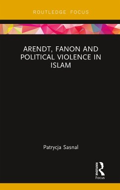 Arendt, Fanon and Political Violence in Islam - Sasnal, Patrycja