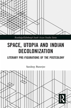 Space, Utopia and Indian Decolonization - Banerjee, Sandeep