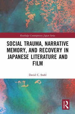 Social Trauma, Narrative Memory, and Recovery in Japanese Literature and Film - Stahl, David