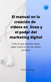 El manual en la creación de vídeos en linea y el poder del marketing digital (eBook, ePUB)
