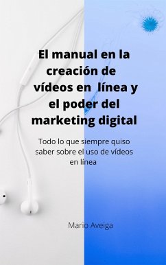 El manual en la creación de vídeos en linea y el poder del marketing digital (eBook, ePUB) - Aveiga, Mario