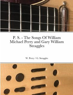 P. S. - The Songs Of William Michael Perry and Gary William Steaggles - Perry, W.; Steaggles, G.