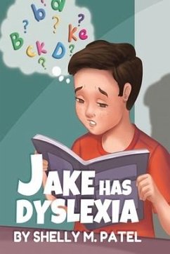 Jake has Dyslexia - Patel, Shelly M.