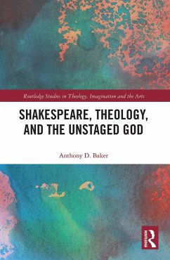 Shakespeare, Theology, and the Unstaged God - Baker, Anthony D