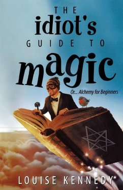 The Idiot's Guide To Magic - Kennedy, Louise