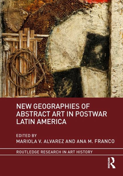 New Geographies of Abstract Art in Postwar Latin America New Geographies of Abstract Art in Postwar Latin America