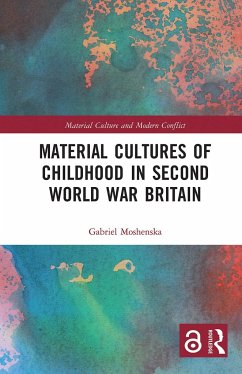 Material Cultures of Childhood in Second World War Britain - Moshenska, Gabriel