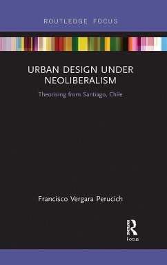 Urban Design Under Neoliberalism - Vergara Perucich, Francisco (UNIVERSIDAD CATOLICA DEL NORTE, Chile)