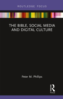 The Bible, Social Media and Digital Culture - Phillips, Peter M