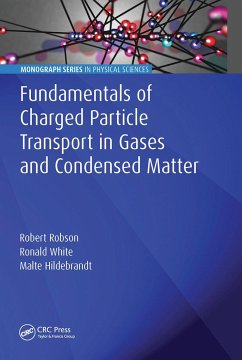 Fundamentals of Charged Particle Transport in Gases and Condensed Matter - Robson, Robert; White, Ronald; Hildebrandt, Malte