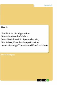 Einblick in die allgemeine Betriebswirtschaftslehre. Interdisziplinarität, Systemtheorie, Black-Box, Entscheidungssituation, Anreiz-Beitrags-Theorie und Kaufverhalten - H., Nina