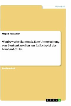 Wettbewerbsökonomik. Eine Untersuchung von Bankenkartellen am Fallbeispiel des Lombard-Clubs - Hassanien, Maged