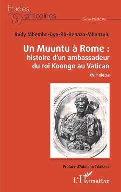 Un Muuntu à Rome : Histoire d'un ambassadeur du roi Koongo au Vatican - Mbemba Dya Bô Benazo-Mbanzulu, Rudy