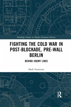 Fighting the Cold War in Post-Blockade, Pre-Wall Berlin - Fenemore, Mark