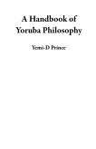 A Handbook of Yoruba Philosophy (eBook, ePUB) A Handbook of Yoruba Philosophy (eBook, ePUB)