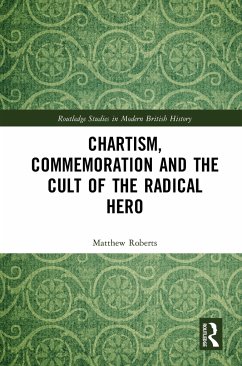 Chartism, Commemoration and the Cult of the Radical Hero - Roberts, Matthew