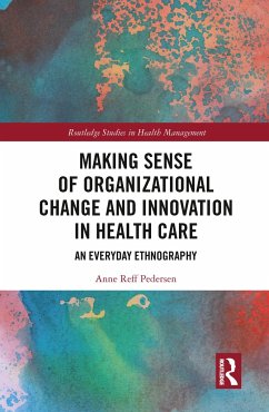 Making Sense of Organizational Change and Innovation in Health Care - Reff Pedersen, Anne