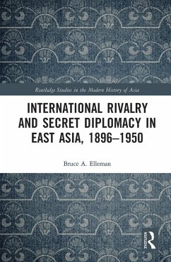 International Rivalry and Secret Diplomacy in East Asia, 1896-1950 - Elleman, Bruce