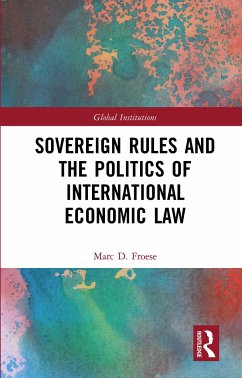 Sovereign Rules and the Politics of International Economic Law - Froese, Marc