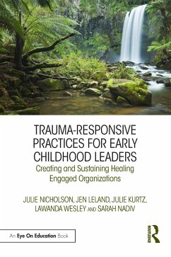 Trauma-Responsive Practices for Early Childhood Leaders - Nicholson, Julie; Leland, Jen; Kurtz, Julie