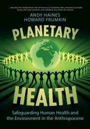 Planetary Health - Haines, Andy (London School of Hygiene and Tropical Medicine); Frumkin, Howard, MD, MPH, PhD (University of Washington)