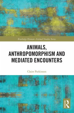 Animals, Anthropomorphism and Mediated Encounters - Parkinson, Claire