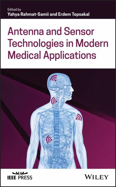 Antenna and Sensor Technologies in Modern Medical Applications (eBook, PDF) Antenna and Sensor Technologies in Modern Medical Applications (eBook, PDF)