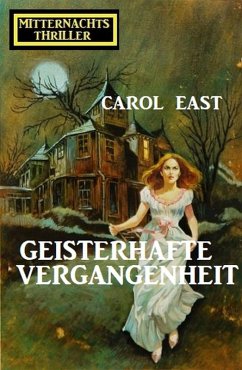 Geisterhafte Vergangenheit: Mitternachtsthriller (eBook, ePUB) - East, Carol