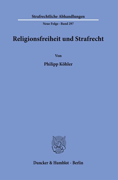 Religionsfreiheit und Strafrecht. Religionsfreiheit und Strafrecht.