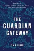 The Guardian Gateway: Working with Unicorns, Dragons, Angels, Tree Spirits, and Other Spiritual Guardians