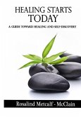 Healing Starts Today: A Guide Towards Healing And Self Discovery