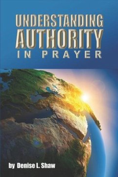 Understanding Authority in Prayer - Shaw, Denise L