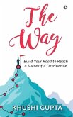 The Way: Build Your Road to Reach a Successful Destination