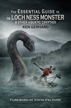 The Essential Guide to the Loch Ness Monster & Other Aquatic Cryptids - Gerhard, Ken