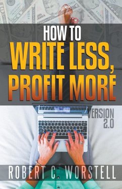 How to Write Less and Profit More - Version 2.0 - Worstell, Robert C.