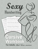 Sexy Handwriting: Cursive Workbook for Adults: Learn to Write Cursive (Over 100 Pages of Penmanship Practice): Trace Letters - Form Word