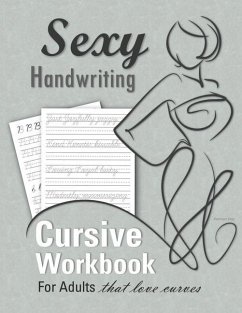 Sexy Handwriting: Cursive Workbook for Adults: Learn to Write Cursive (Over 100 Pages of Penmanship Practice): Trace Letters - Form Word - Ship, Penman