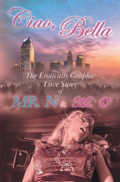 Ciao, Bella: The Erotically Graphic Love Story of Mr. N & Ms. O - O, N. &.