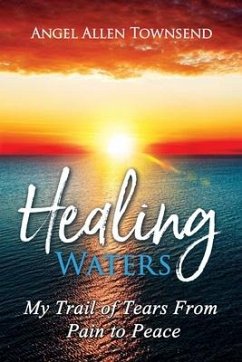 Healing Waters: My Trail of Tears from Pain to Peace - Allen Townsend, Angel