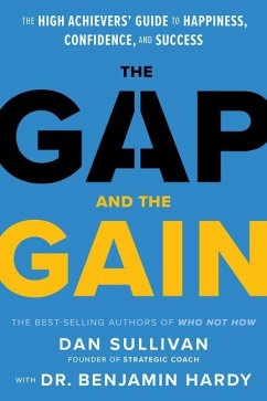 The Gap and the Gain: The High Achievers' Guide to Happiness, Confidence, and Success - Sullivan, Dan;Hardy, Benjamin